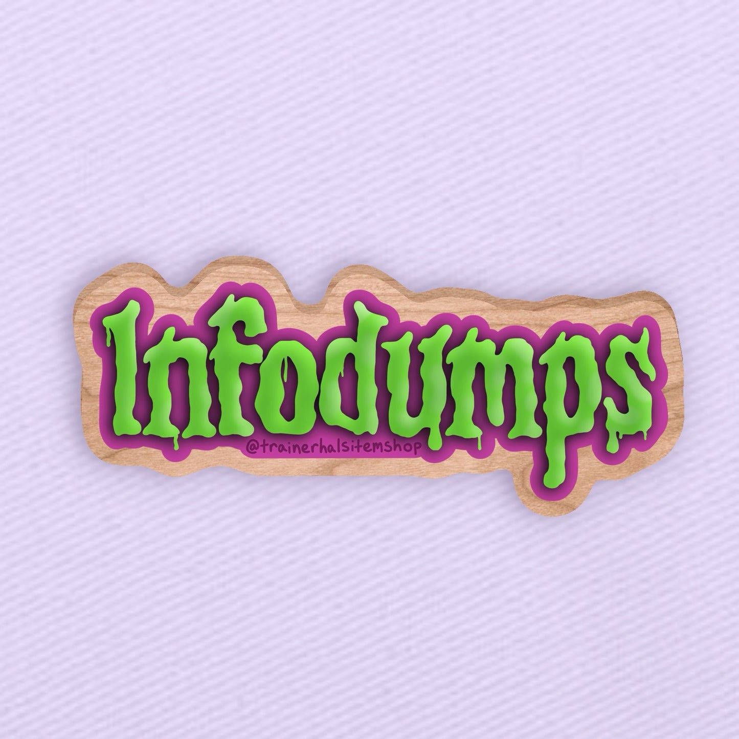 Infodumps Funny ADHD Wooden Pin — Neurodivergent Bookish