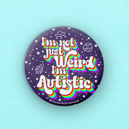 I'm Not Just Weird I'm Autistic Pin — Neurodivergent Button